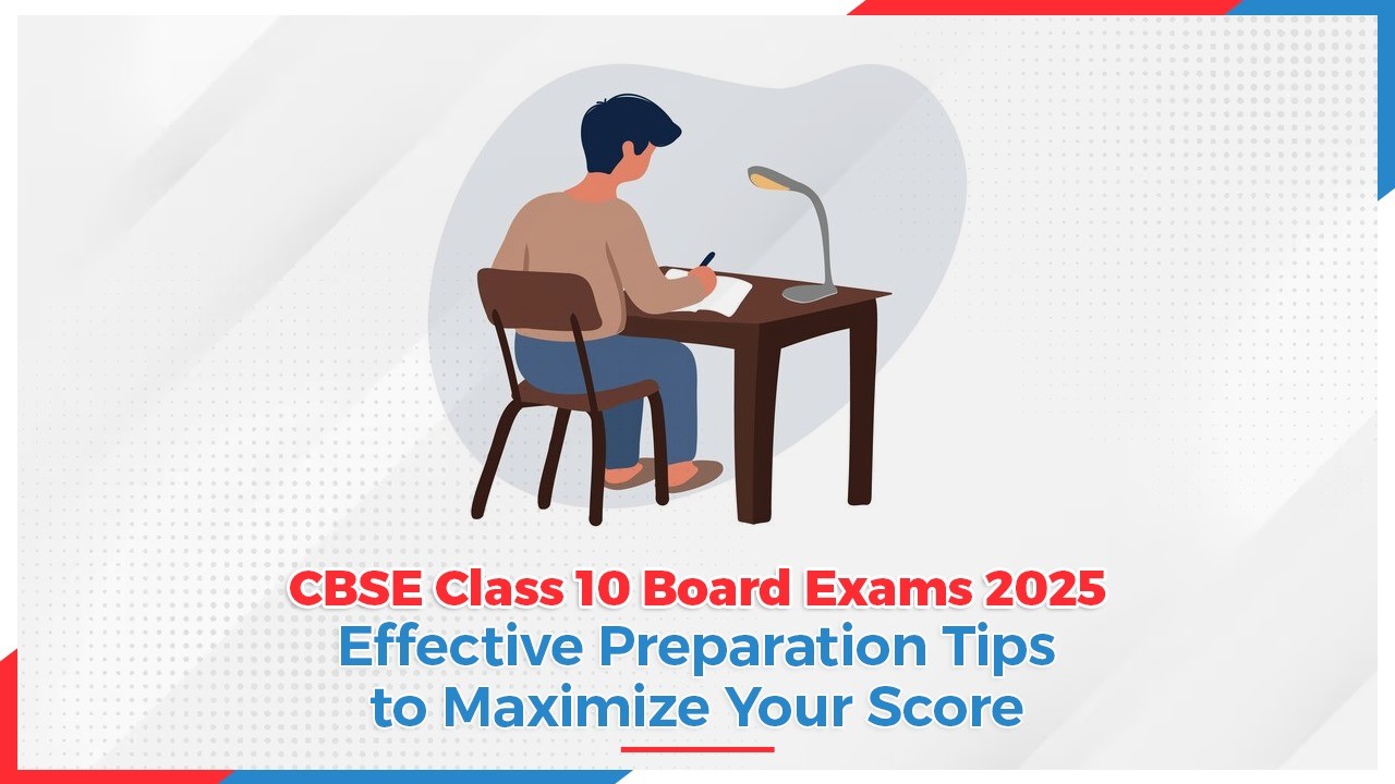 CBSE Class 10 Board Exams 2025 Effective Preparation Tips to Maximize Your Score.jpg